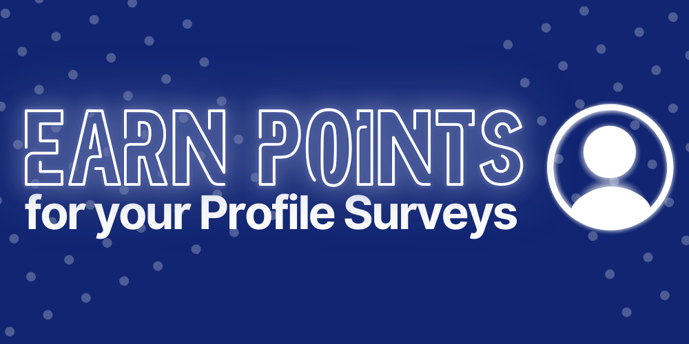 Earn Points for your Profile Surveys